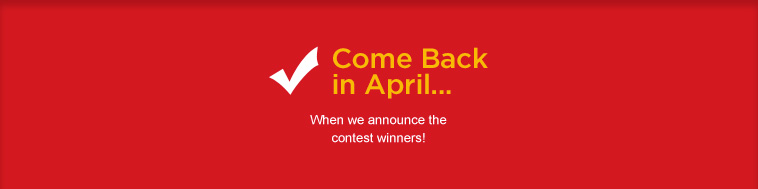 Come Back in April... When we announce all of the winners!